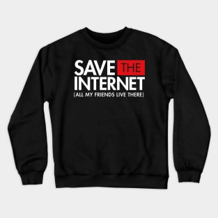 Save the Internet (All My Friends Live There) Net Neutrality Crewneck Sweatshirt